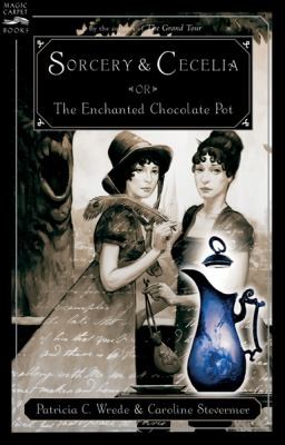 Patricia Wrede, Caroline Stevermer: Sorcery And Cecelia Or The Enchanted Chocolate Pot Being The Correspondence Of Two Young Ladies Of Quality Regarding Various Magical Scandals In London And The Country (2004, Harcourt Brace and Company)