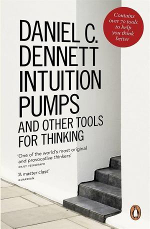 Daniel C. Dennett: Intuition Pumps and Other Tools for Thinking (2013, Penguin Books, Limited)