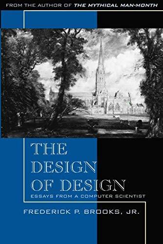 Frederick P. Brooks: The Design of Design : Essays from a Computer Scientist (2010)