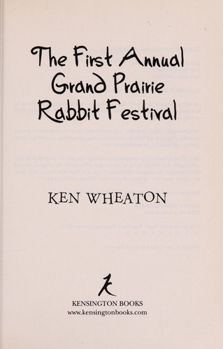 Ken Wheaton: The first annual Grand Prairie Rabbit Festival (2010, Kensington Books)