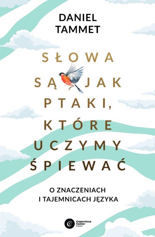 Daniel Tammet: Słowa są jak ptaki, które uczymy śpiewać (EBook, polski language, 2022, Copernicus Center Press)