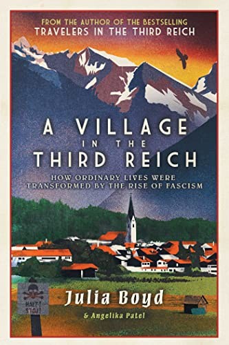 Julia Boyd, Angelika Patel: A Village in the Third Reich (Hardcover, 2023, Pegasus Books)
