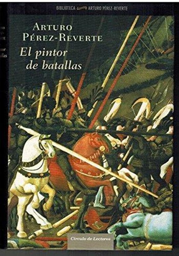 Arturo Pérez-Reverte: El pintor de batallas (Hardcover, Spanish language, 2006, Círculo de lectores)