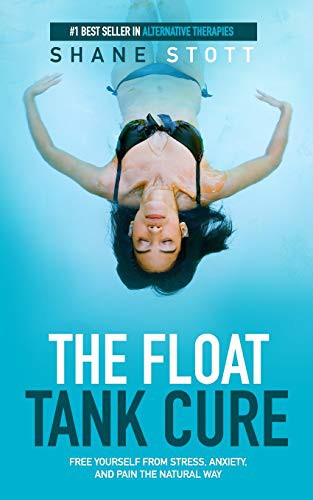 Shane Stott: The Float Tank Cure (Paperback, 2015, Shane Stott)