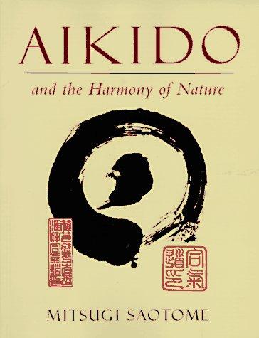 Mitsugi Saotome: Aikido and the harmony of nature (1993, Shambhala)