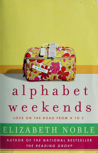 Elizabeth Noble: Alphabet Weekends (Paperback, 2007, Harper Paperbacks)