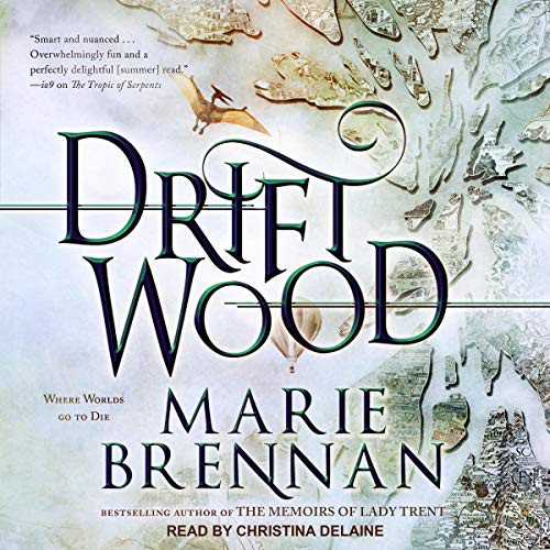 Marie Brennan: Driftwood (AudiobookFormat, Tantor and Blackstone Publishing)