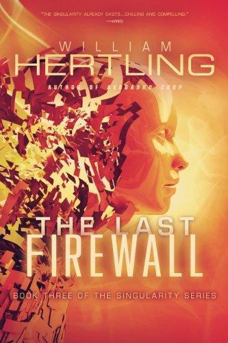 William Hertling, William Hertling: The Last Firewall (Singularity #3) (Paperback, 2013, Liquididea Press)