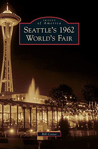 Bill Cotter: Seattle's 1962 World's Fair (Hardcover, 2010, Arcadia Publishing Library Editions)