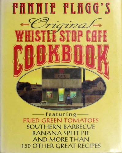 Fannie Flagg: Fannie Flagg's original Whistle Stop Cafe cookbook (Hardcover, 1993, Fawcett Columbine)