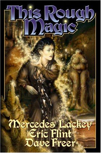 Mercedes Lackey, Eric Flint, Dave Freer: This Rough Magic (Heirs of Alexandria) (Paperback, 2005, Baen)