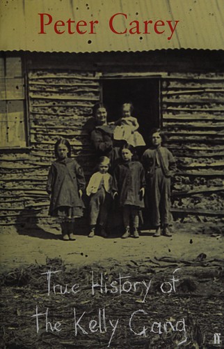 Peter Carey: True history of the Kelly gang (2000, Faber and Faber)