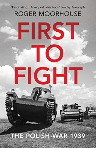 Roger Moorhouse: First to Fight (2020, Penguin Random House)