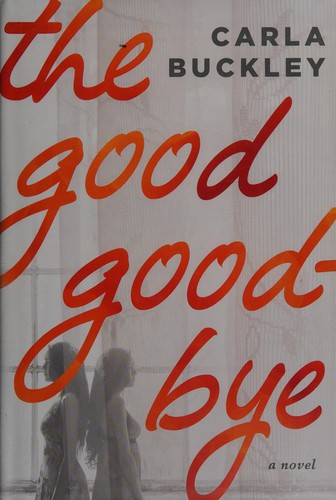 Carla Buckley: The good goodbye (2016, Ballantine Books)