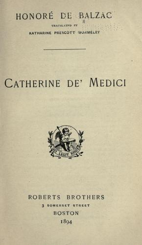 Honoré de Balzac: Catherine de Medici. (1894, Roberts Bros.)