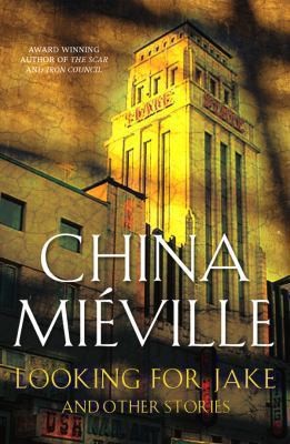 China Miéville: Looking For Jake And Other Stories (Pan Publishing)