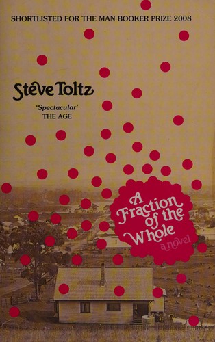 Steve Toltz: Fraction of the Whole (2008, Penguin Random House)