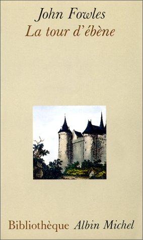 John Fowles, Annie Saumont: La Tour d'ébène (Paperback, 1988, Albin Michel)