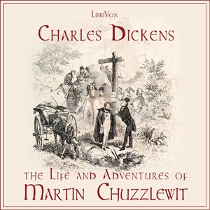 Charles Dickens: The Life and Adventures of Martin Chuzzlewit (2007, LibriVox)