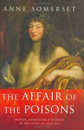 Anne Somerset: The Affair of the Poisons (2003, Weidenfeld & Nicolson)