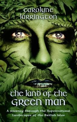 Carolyne Larrington: The Land of the Green Man (2014, I.B.Tauris & Co Ltd)