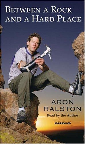 Aron Ralston: Between a Rock and a Hard Place (AudiobookFormat, 2004, Simon & Schuster Audio)