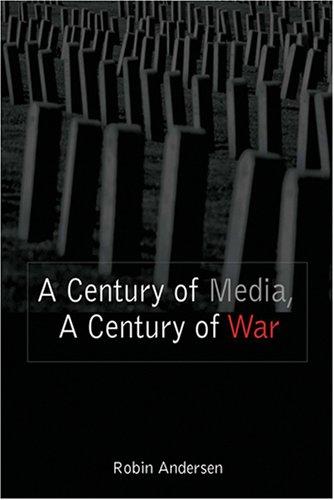 Robin Andersen: A Century of Media, a Century of War (Hardcover, 2006, Peter Lang Publishing)