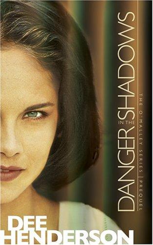 Dee Henderson: Danger in the Shadows (Prequel to The O'Malley Series) (Paperback, 2005, Tyndale House Publishers)