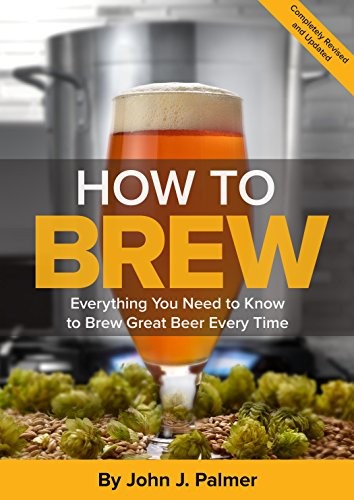 John J. Palmer: How To Brew (Paperback, 2017, Brewers Publications)