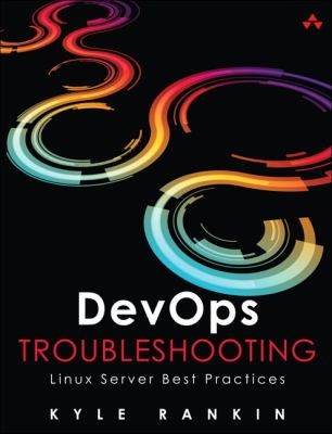 Kyle Rankin: Devops Troubleshooting Linux Server Best Practices (2012, Addison-Wesley Professional)