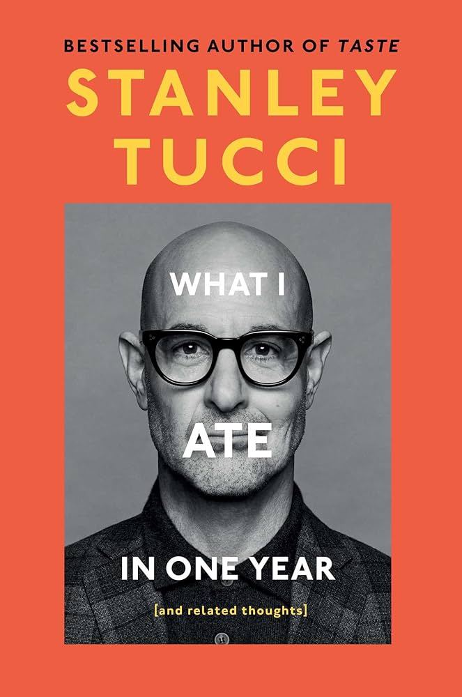 Stanley Tucci: What I Ate in One Year (2024, Penguin Books, Limited)