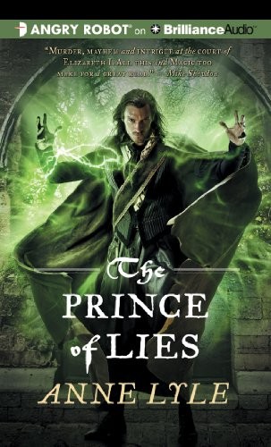 Anne Lyle: The Prince of Lies (AudiobookFormat, 2013, Angry Robot on Brilliance Audio)