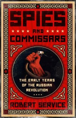 Robert Service: Spies And Commissars (2012, PublicAffairs)