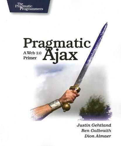 Justin Gehtland, Ben Galbraith, Dion Almaer: Pragmatic Ajax (Paperback, 2006, Pragmatic Bookshelf)