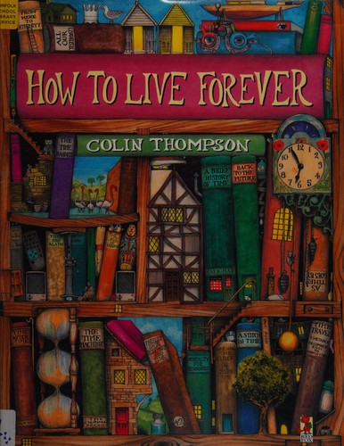 Colin Thompson: How to live forever (1998, Red Fox)