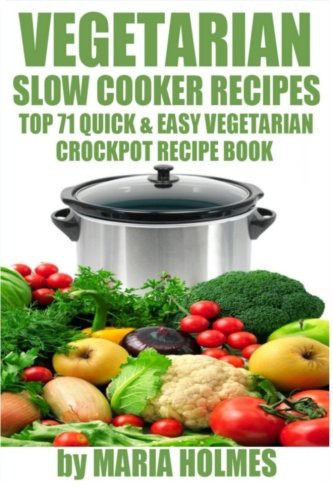 Maria Holmes: Vegetarian Slow Cooker Recipes (Paperback, 2013, Createspace Independent Publishing Platform, CreateSpace Independent Publishing Platform)