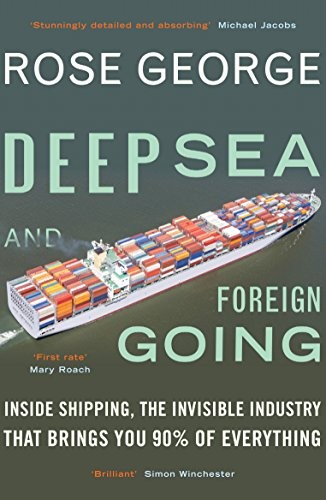 Rose George: Deep Sea & Foreign Going (Paperback, 2014, Portobello Books Ltd, imusti)