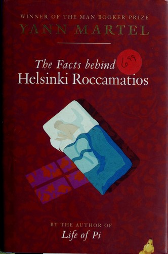 Yann Martel: The facts behind the Helsinki Roccamatios and other stories (2004, Canongate)