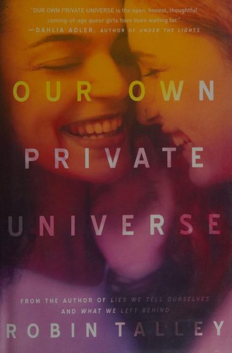 Robin Talley: Our own private universe (2017, Harlequin Teen)