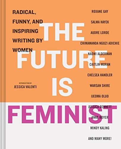 Jessica Valenti, Mallory Farrugia: The Future is Feminist (Hardcover, 2019, Chronicle Books)