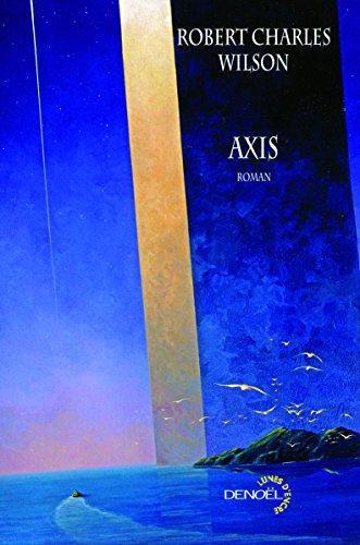 Robert Charles Wilson, Robert Charles Wilson, Gilles Goullet: Axis (Paperback, French language, 2009, DENOEL)