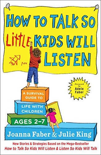 Joanna Faber, Julie King: How to Talk so Little Kids Will Listen (2017, Scribner)