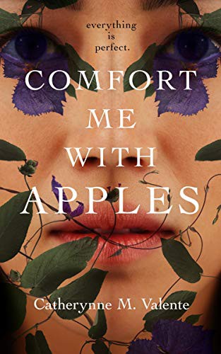 Catherynne M. Valente: Comfort Me With Apples (Hardcover, 2021, Tordotcom)