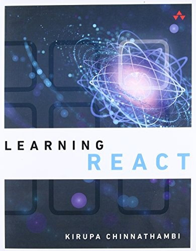 Kirupa Chinnathambi: Learning React (2016, Addison-Wesley Professional)
