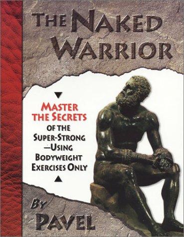 Pavel Tsatsouline: The Naked Warrior (Paperback, 2003, Dragon Door Publications)