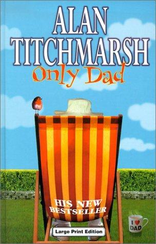 Alan Titchmarsh: Only Dad (Hardcover, 2002, Charnwood)