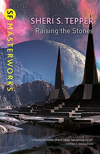 Sheri S. Tepper: Raising The Stones (S.F. Masterworks) (Paperback, Gateway)