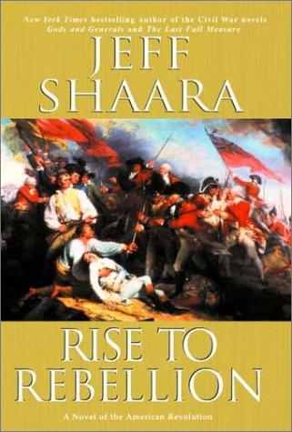 Jeff Shaara: Rise to Rebellion (Hardcover, 2001, The Ballantine Publishing Group)