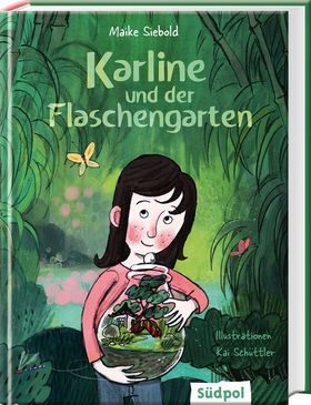 Maike Siebold, Kai Schüttler: Karline und der Flaschengarten (Hardcover, german language, Südpol Verlag)