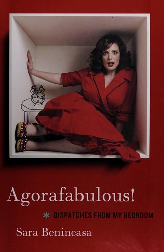 Sara Benincasa: Agorafabulous! (2012, William Morrow)